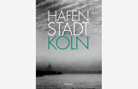 Hafenstadt Köln. - mit Beitr. von Alexander Follmann ... Hrsg. von Werner Schäfke