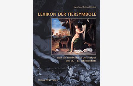 Lexikon der Tiersymbole: Tiere als Sinnbilder in der Malerei des 14. -17. Jahrhunderts [Gebundene Ausgabe] Lothar Dittrich (Autor), Sigrid Dittrich (Autor)