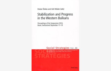 Stabilization and progress in the Western Balkans.   - Proceedings of the symposium 2010, Basel, Switzerland September 17 - 19. Social strategies Vol. 46.