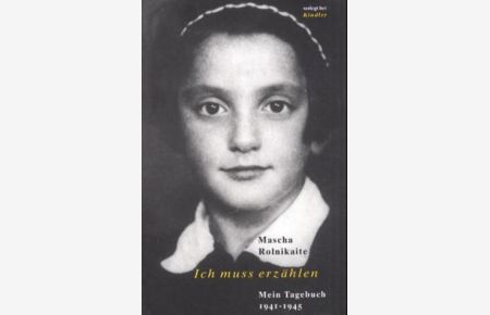 Ich muss erzählen. Mein Tagebuch 1941 - 1945.   - Aus dem Jiddischen von Dorothea Greve. Mit einem Vorwort von Marianna Butenschön.