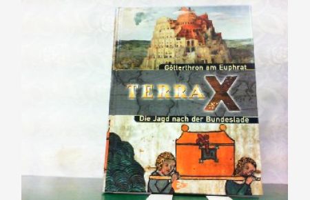 Terra X. Götterthron am Euphrat. Die Jagd nach der Bundeslade. 2 Themengebiete in einem Band!