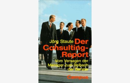 Der Consulting-Report : vom Versagen der Manager zum Reibach der Berater.