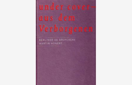 under cover - aus dem Verborgenen. Mit Beiträgen von / with contributions by: Ulrike Groos, Georg Imdahl, Beate Söntgen.