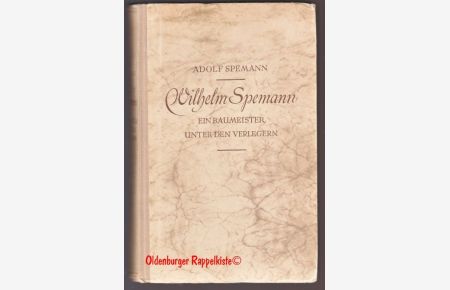 Wilhelm Spemann: Ein Baumeister unter den Verlegern (1943) - Spemann, Adolf