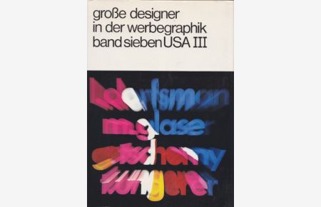 Große Designer in der Werbegraphik. Band sieben. USA III .   - Louis Dorfman - Milton Glaser - George Tscherny - Tomi Ungerer.