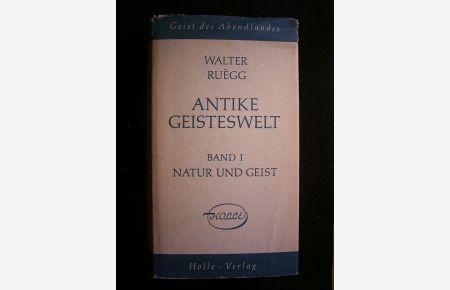 Antike Geisteswelt. Band I. Natur und Geist.