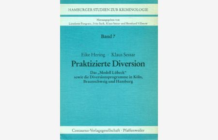 Praktizierte Diversion : das Modell Lübeck sowie die Diversionsprogramme in Köln, Braunschweig und Hamburg.   - Eike Hering ; Klaus Sessar, Hamburger Studien zur Kriminologie ; Bd. 7