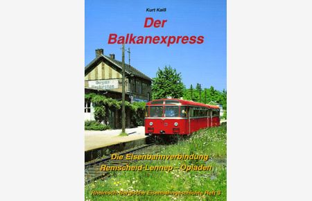 Der Balkanexpress: Die Eisenbahnverbindung Remscheid-Lennep - Opladen von Kurt Kaiß