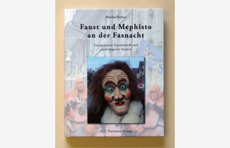 Faust und Mephisto an der Fasnacht. Ernstgemeinte Narrenschrift und psychologische Analyse.