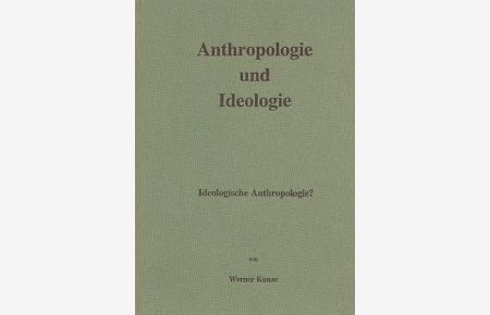 Anthropologie und Ideologie. Ideologische Anthropologie ?