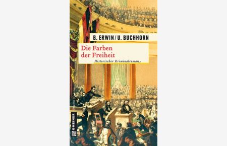 Die Farben der Freiheit : historischer Kriminalroman.   - Birgit Erwin/Ulrich Buchhorn, Gmeiner Original