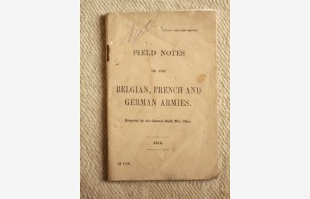 Field Notes on the Belgian, French and German Armies.   - Prepared by the General Staff, War Office.