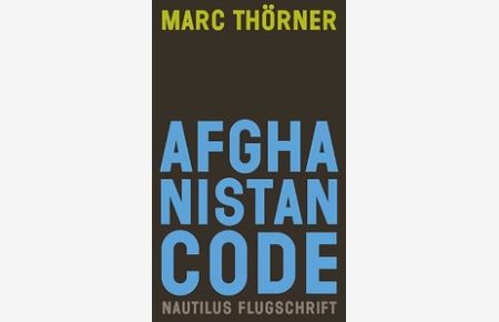Afghanistan Code. Eine Reportage über Krieg, Fundamentalismus und Demokratie: Eine Reportage über Krieg und Fundamentalismus;