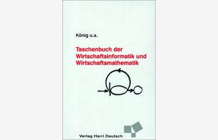 Taschenbuch der Wirtschaftsinformatik und Wirtschaftsmathematik.   - hrsg. von Wolfgang König ...