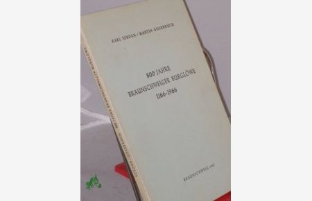 800 Jahre Braunschweiger Burglöwe : 1166 - 1966 / Karl Jordan , Martin Gosebruch