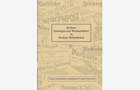Berliner Zeitungen und Wochenblätter in Berliner Bibliotheken.   - Katalog der Bestände vom 17. Jahrhundert bis zur Gegenwart. Bearb. und hrsg. von Heinz Gittig und Willi Höfig.