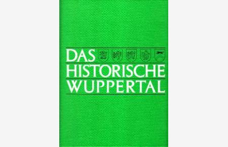 Das historische Wuppertal. Mit einer Städtegeschichte von Gerhart Werner.