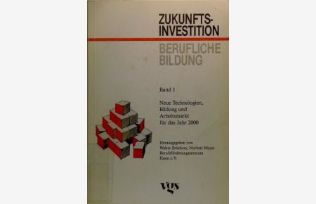 Neue Technologien, Bildung und Arbeitsmarkt für das Jahr 2000.   - [Bibb ...]. Hrsg. von Walter Brückers ; Norbert Meyer, Zukunftsinvestition berufliche Bildung ; Bd. 1