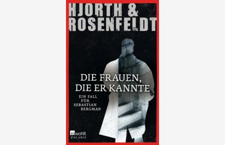 Die Frauen, die er kannte : ein Fall für Sebastian Bergman ; Kriminalroman.   - Hjorth & Rosenfeldt. Aus dem Schwed. von Ursel Allenstein