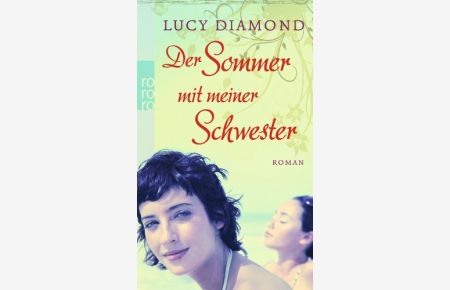 Der Sommer mit meiner Schwester : Roman.   - Lucy Diamond. Aus dem Engl. von Ulrike Thiesmeyer, Rororo ; 25963