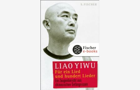 Für ein Lied und hundert Lieder : ein Zeugenbericht aus chinesischen Gefängnissen.   - Liao Yiwu. Aus dem Chines. von Hans Peter Hoffmann, Fischer ; 19000