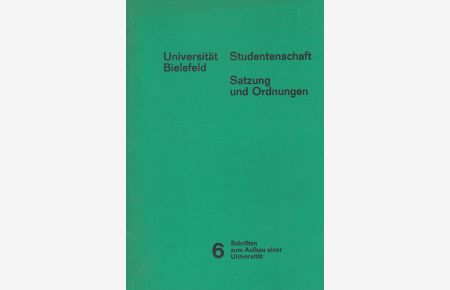 Universität Bielefeld Studentenschaft Satzung und Ordungen  - Schriften zum Aufbau einer Universität Bd. 6