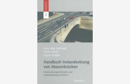 Handbuch Instandsetzung von Massivbrücken: Untersuchungsmethoden und Instandsetzungsverfahren (Bauhandbuch) [Gebundene Ausgabe] Hans-Jörg Vockrodt (Autor), Dieter Feistel (Autor), Jürgen Stubbe (Autor)