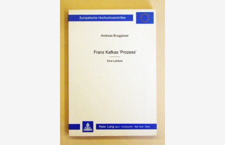 Franz Kafkas «Prozess». Eine Lektüre.