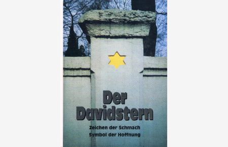 Der Davidstern. Zeichen der Schmach - Symbol der Hoffnung. Ein Beitrag zur Geschichte der Juden.