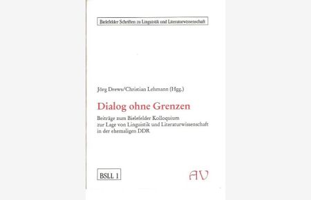 Dialog ohne Grenzen.   - Beiträge zum Bielefelder Kolloquium zur Lage von Linguistik und Literaturwissenschaft in der Ehemaligen DDR. Hrsg. v. Jörg Drews u. Christian Lehmann.