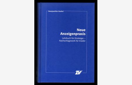 Neue Anzeigenpraxis : Lehrbuch für Einsteiger - Nachschlagewerk für Insider.