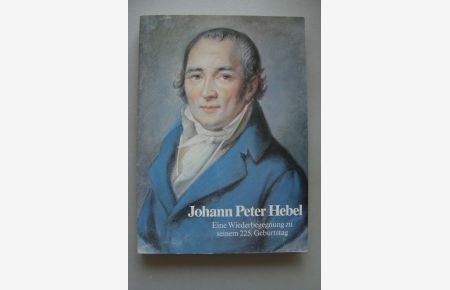 Johann Peter Hebel Eine Wiederbegegnung zu seinem 225. Geburtstag 1985
