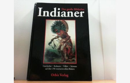 Der große Bildatlas Indianer. Die Ureinwohner Nordamerikas. Geschichte, Kulturen, Völker und Stämme.