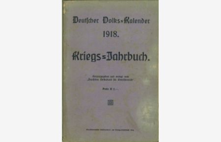 Deutscher Volks-Kalender 1918. Kriegs-Jahrbuch. Herausgegeben und verlegt vom Deutschen Volksbund für Oberösterreich. Einundzwanzigster Jahrgang.