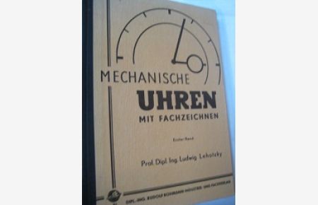 Mechanische Uhren mit Fachzeichnen  - Lehrbuch für die Schule Nachschlagewerk für die Praxis