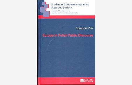 Europe in Polish Public Discourse.   - Reihe: Studies in European Integration, State and Society - Band 2.