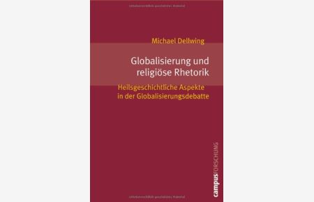 Globalisierung und religiöse Rhetorik: Heilsgeschichtliche Aspekte in der Globalisierungsdebatte (Campus Forschung)