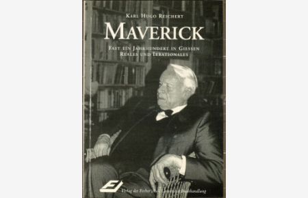 Maverick : fast ein Jahrhundert in Giessen ; Reales und Irrationales.