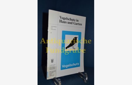 Vogelschutz in Haus und Garten.   - [Hrsg.: Landesanstalt für Umweltschutz, Baden-Württemberg. Verf.: ...], Arbeitsblätter zum Naturschutz , 11