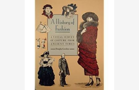 A History of Fashion. A Visual Survey of Costume from Ancient Times.