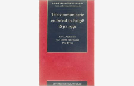 Telecommunicatie en beleid in Belgie 1830 - 1991. Eeen reconstructie van de politieke besluitvorming vanaf de optische telegraaf tot de oprichting van Belgacom.