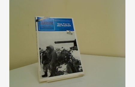 Das Tor in die Freiheit  - Der Landser , Die authentischen  Erlebnisbericht zur Gschichte  des Zweiten Weltkrieges Band  316  Großband
