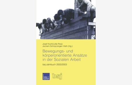 Bewegungs- und körperorientierte Ansätze in der Sozialen Arbeit: bsj-Jahrbuch 2002/2003 von Josef Koch, Lotte Rose, Jochem Schirp und Jürgen Vieth