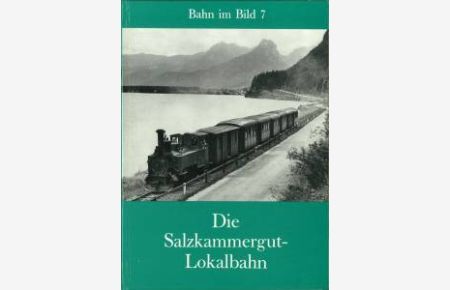 Die Salzkammergut-Lokalbahn. Statistik von Harald Herrmann. Streckenskizze von Ludwig Mikura.