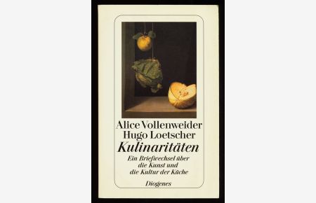 Kulinaritäten : Ein Briefwechsel über die Kunst und die Kultur der Küche.