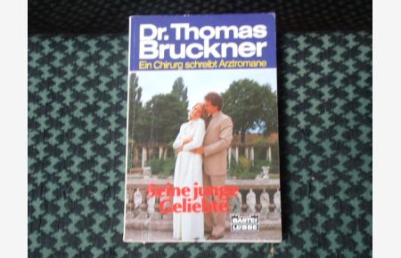 Dr. Thomas Bruckner. Seine junge Geliebte.