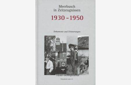 Meerbusch in Zeitzeugnissen 1930 - 1950. Dokumente und Erinnerungen.   - Aus der Reihe: Im Rheinbagen, Schriftenreihe des Heimatkreises Lank e.V., Band 13