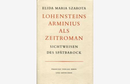Lohensteins Arminius als Zeitroman. Sichtweisen des Spätbarock.