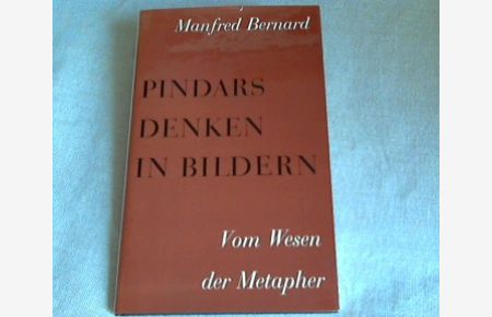 Pindars Denken in Bildern: Vom Wesen der Metapher.