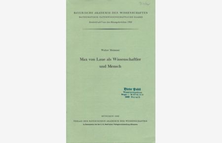 Max von Laue als Wissenschaftler und Mensch.   - Beyerische Akademie der Wissenschaften, mathematisch-naturwissenschaftliche Klasse. Sonderdruck 9 aus den Sitzungsberichten 1960.
